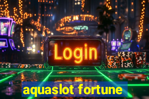 aquaslot fortune